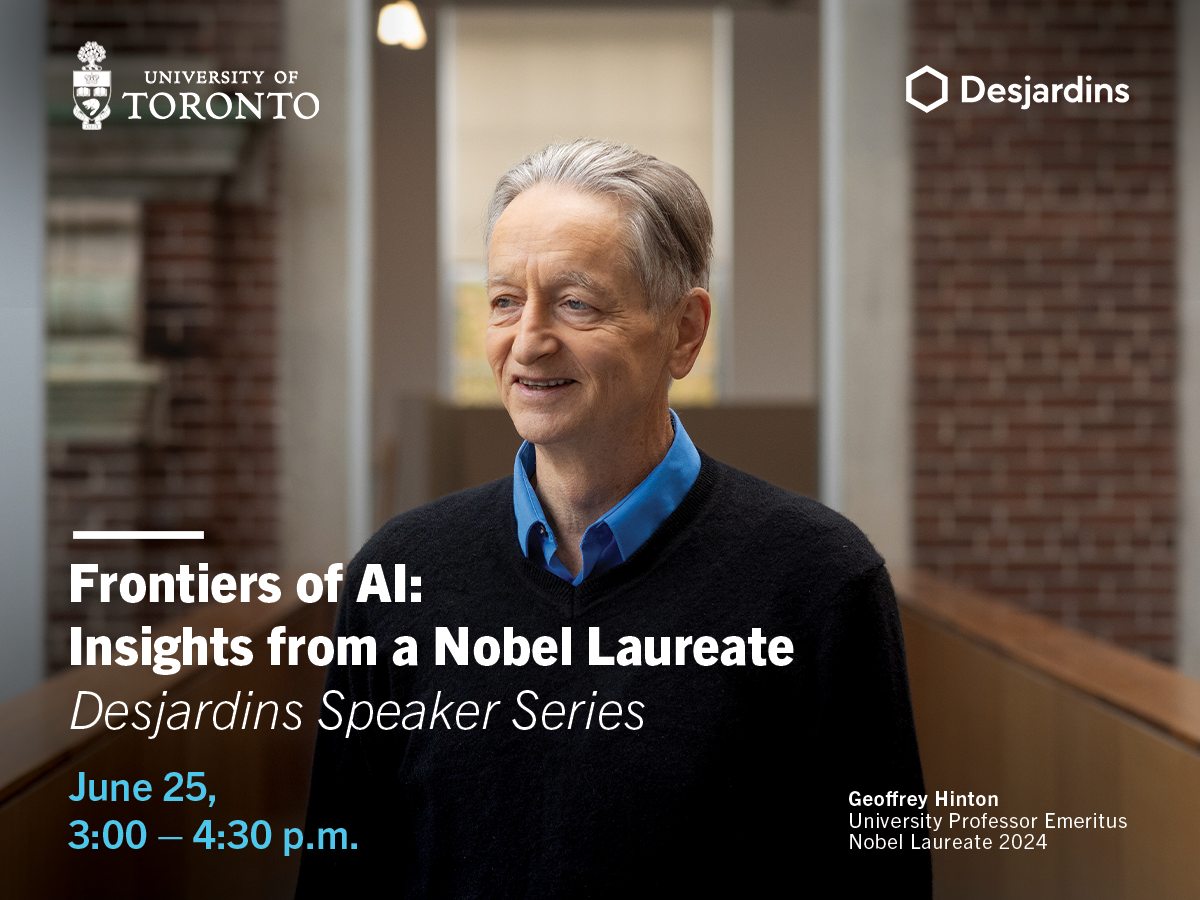 Photo of Geoffrey Hinton with text overlay that reads "Frontiers of AI: Insights from a Nobel Laureate U of T x Desjardins Speaker Series